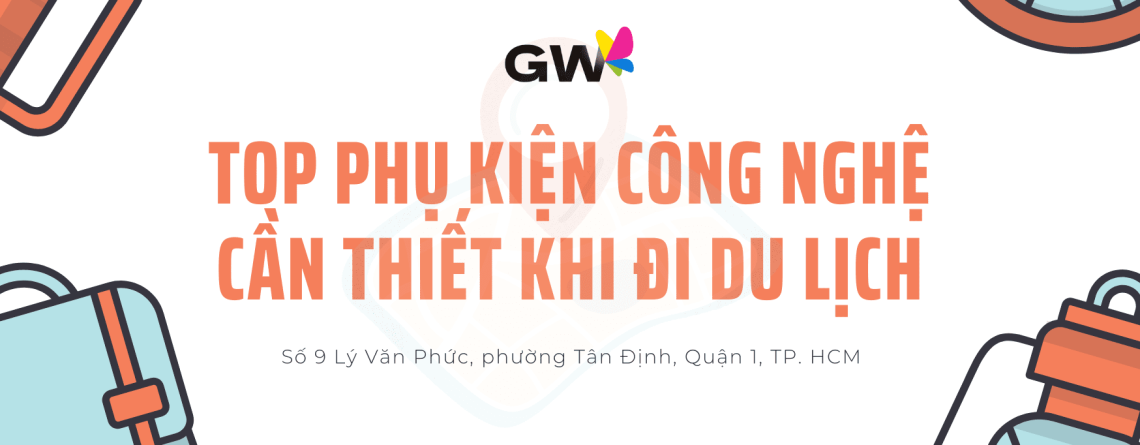 Top phụ kiện công nghệ cần thiết khi đi du lịch
