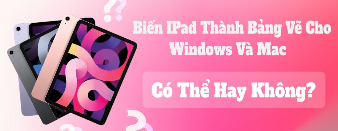 Biến iPad thành bảng vẽ cho Windows và Mac: Có thể hay không?